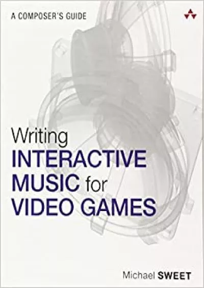 (BOOS)-Writing Interactive Music for Video Games A Composer\'s Guide (Game Design)