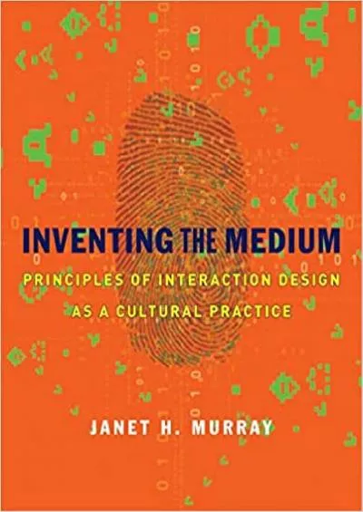 (EBOOK)-Inventing the Medium Principles of Interaction Design as a Cultural Practice (The