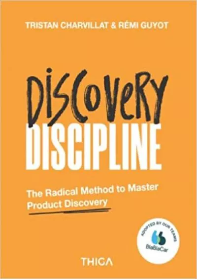 (EBOOK)-Discovery Discipline The Radical Method to Master Product Discovery