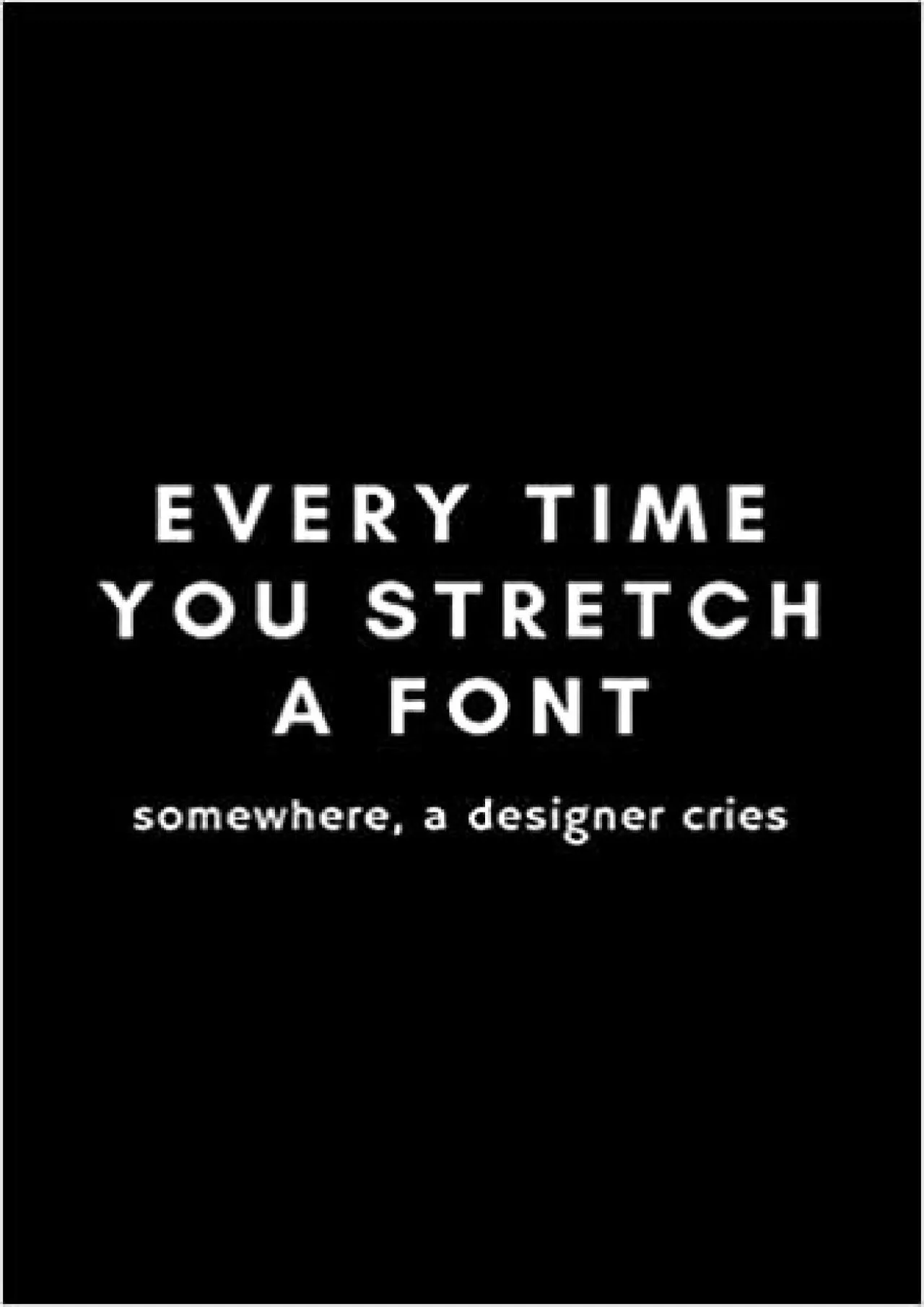 PDF-(EBOOK)-Every Time You Stretch A Font Somewhere A Designer Cries Funny Graphic Designer