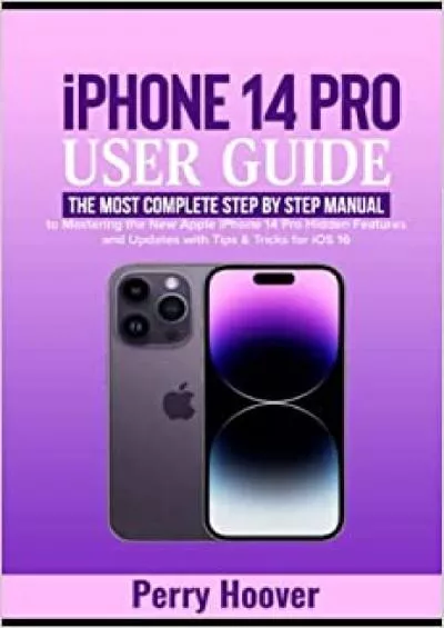 (EBOOK)-iPhone 14 Pro User Guide The Most Complete Step by Step Manual to Mastering the New Apple iPhone 14 Pro Hidden Features and Updates with Tips & Tricks for iOS 16