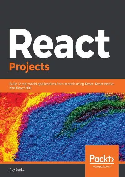 (DOWNLOAD)-React Projects: Build 12 real-world applications from scratch using React, React Native, and React 360