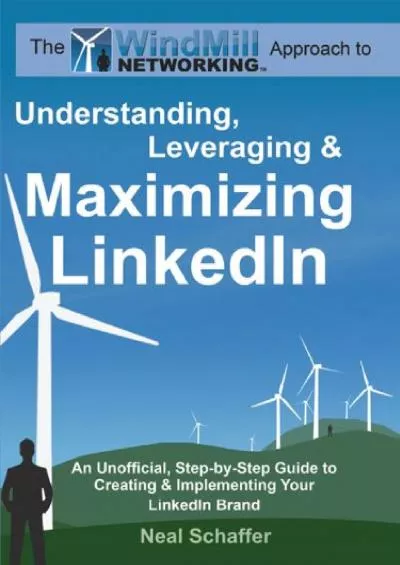 (BOOK)-Windmill Networking: Understanding, Leveraging & Maximizing LinkedIn: An Unofficial, Step-by-Step Guide to Creating & Implementing Your LinkedIn Brand - Social Networking in a Web 2.0 World
