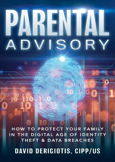 [READING BOOK]-Parental Advisory: How to Protect Your Family in the Digital Age of Identity