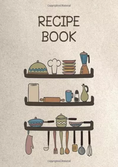 (BOOK)-Recipe Book: 120 Blank Recipe Journal, Recipe Keeper For Everyone, Empty Recipe