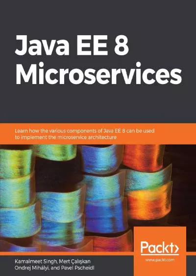 (READ)-Java EE 8 Microservices: Learn how the various components of Java EE 8 can be used to implement the microservice architecture