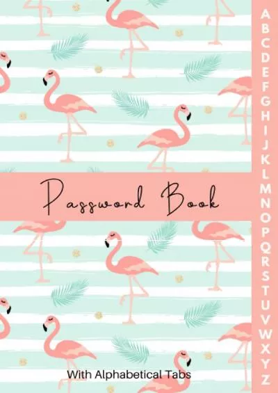 [DOWLOAD]-Password Book with Alphabetical Tabs: Password Organizer for Usernames, Logins, Web, And Email Addresses | Never Forget Your Passwords Again! | Beautiful Pink Flamingo Theme