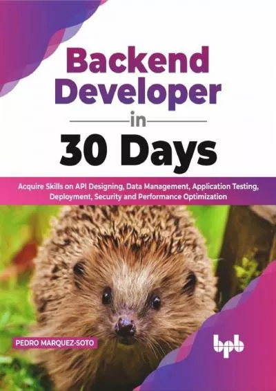 (READ)-Backend Developer in 30 Days: Acquire Skills on API Designing, Data Management, Application Testing, Deployment, Security and Performance Optimization (English Edition)