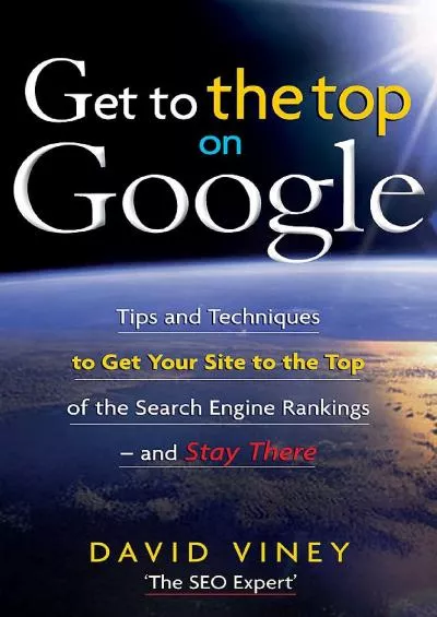 (BOOS)-Get to the Top on Google: Tips and Techniques to Get Your Site to the Top of the Search Engine Rankings -- and Stay There