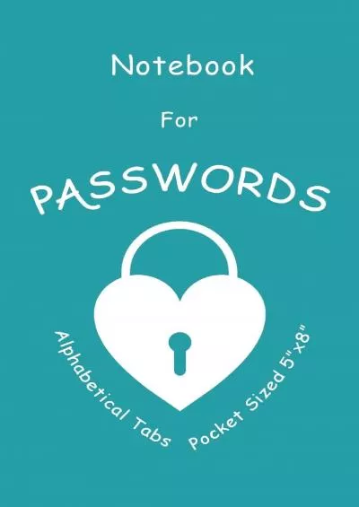 (BOOK)-Notebook For Passwords: The Password Book with Alphabet Tabs - Keep Track Of Web Addresses Usernames Passwords In One Easy & Organized Logbook