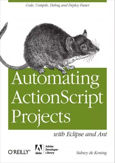 (EBOOK)-Automating ActionScript Projects with Eclipse and Ant: Code, Compile, Debug and Deploy Faster