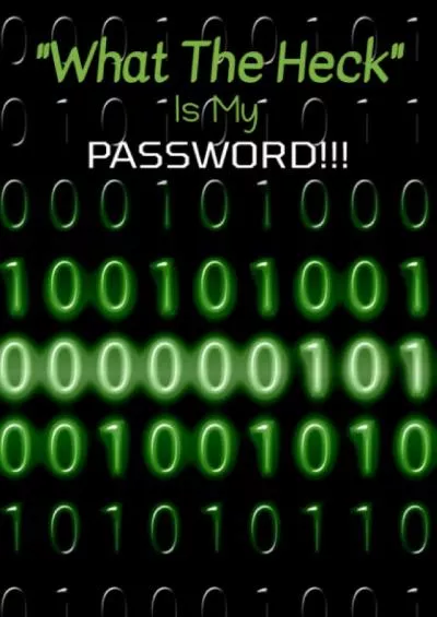 [DOWLOAD]-What The Heck Is My Password!!!: You\'ll Never Have To Guess Your Username or Password Again!