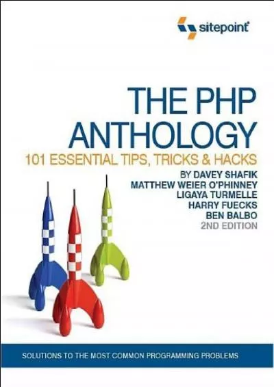 (DOWNLOAD)-The PHP Anthology: 101 Essential Tips, Tricks & Hacks