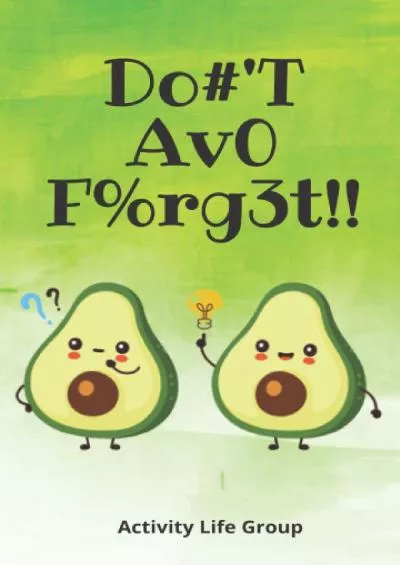 [eBOOK]-Do\'T Av0 Frg3t!!: Avocado Password Notebook with Alphabetical Tabs. Remember you Internet Addresses and Passwords with this Easily Organized LogBook (ActiveLife Password Notebooks)