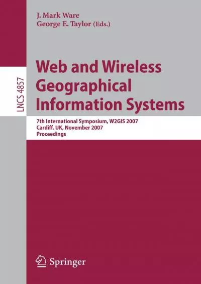 (BOOS)-Web and Wireless Geographical Information Systems: 7th International Symposium, W2GIS 2007, Cardiff, UK, November 28-29, 2007, Proceedings (Lecture Notes in Computer Science, 4857)