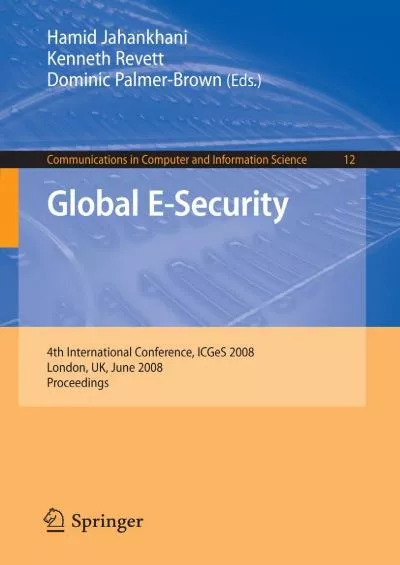 (READ)-Global E-Security: 4th International Conference, ICGeS 2008, London, UK, June 23-25, 2008, Proceedings (Communications in Computer and Information Science, 12)