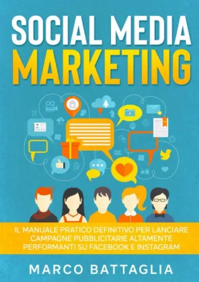 (READ)-Social Media Marketing: Il Manuale Pratico Definitivo per Lanciare Campagne Pubblicitarie Altamente Performanti su Facebook e Instagram (Italian Edition)