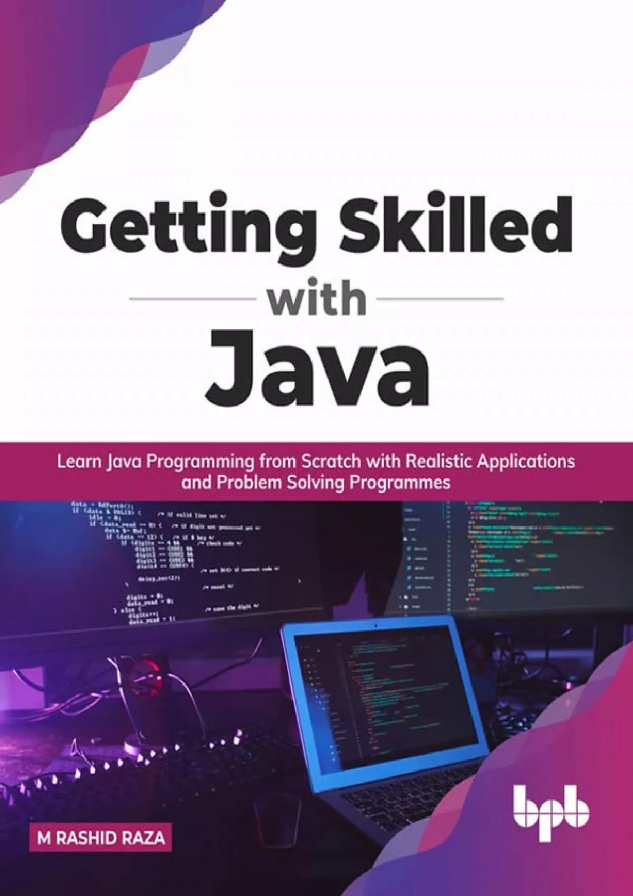 PDF-(READ)-Getting Skilled with Java: Learn Java Programming from Scratch with Realistic Applications