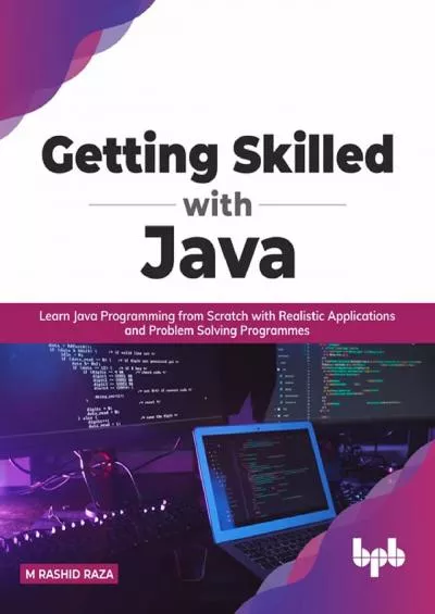 (READ)-Getting Skilled with Java: Learn Java Programming from Scratch with Realistic Applications