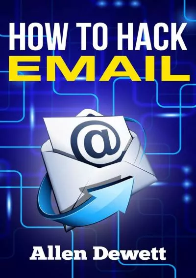 (EBOOK)-How To Hack Email: Email Hacking for Beginners / Newbies / Dummies