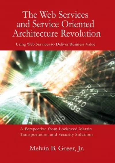 (DOWNLOAD)-The Web Services and Service Oriented Architecture Revolution: Using Web Services to Deliver Business Value