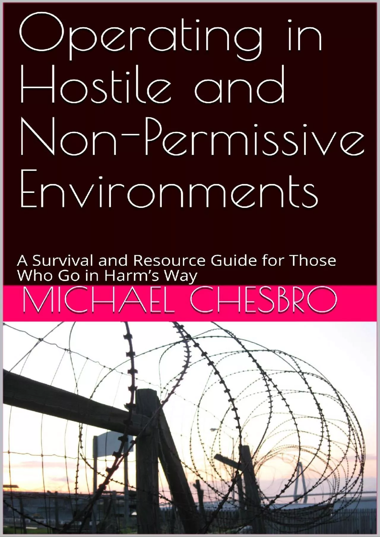 PDF-[PDF]-Operating in Hostile and Non-Permissive Environments: A Survival and Resource Guide