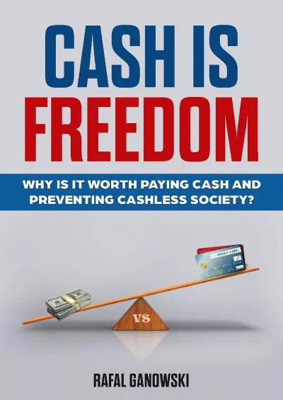 [FREE]-Cash Is Freedom: Why is it worth paying cash and preventing cashless society?