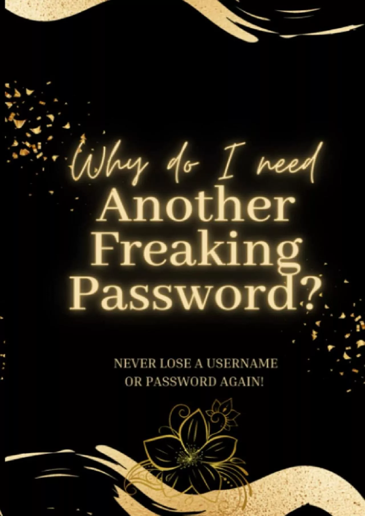 [READING BOOK]-Why Do I Need Another Freaking Password? 6 by 9 Alphabetized Username and