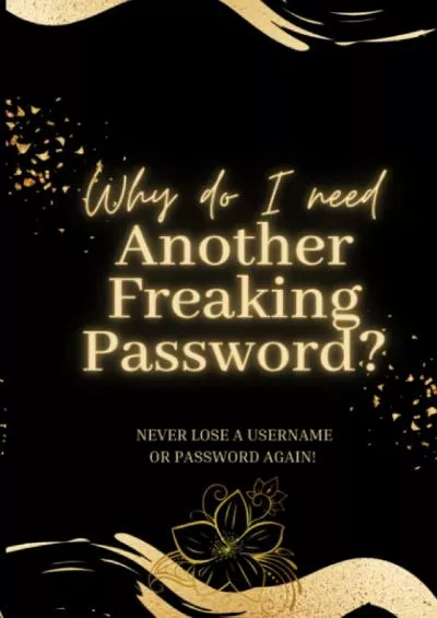 [READING BOOK]-Why Do I Need Another Freaking Password? 6 by 9 Alphabetized Username and Password Log Book: Never Lose a Username or Password Again!