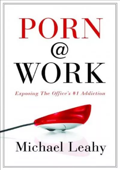 [eBOOK]-Porn  Work: Exposing the Office\'s 1 Addiction