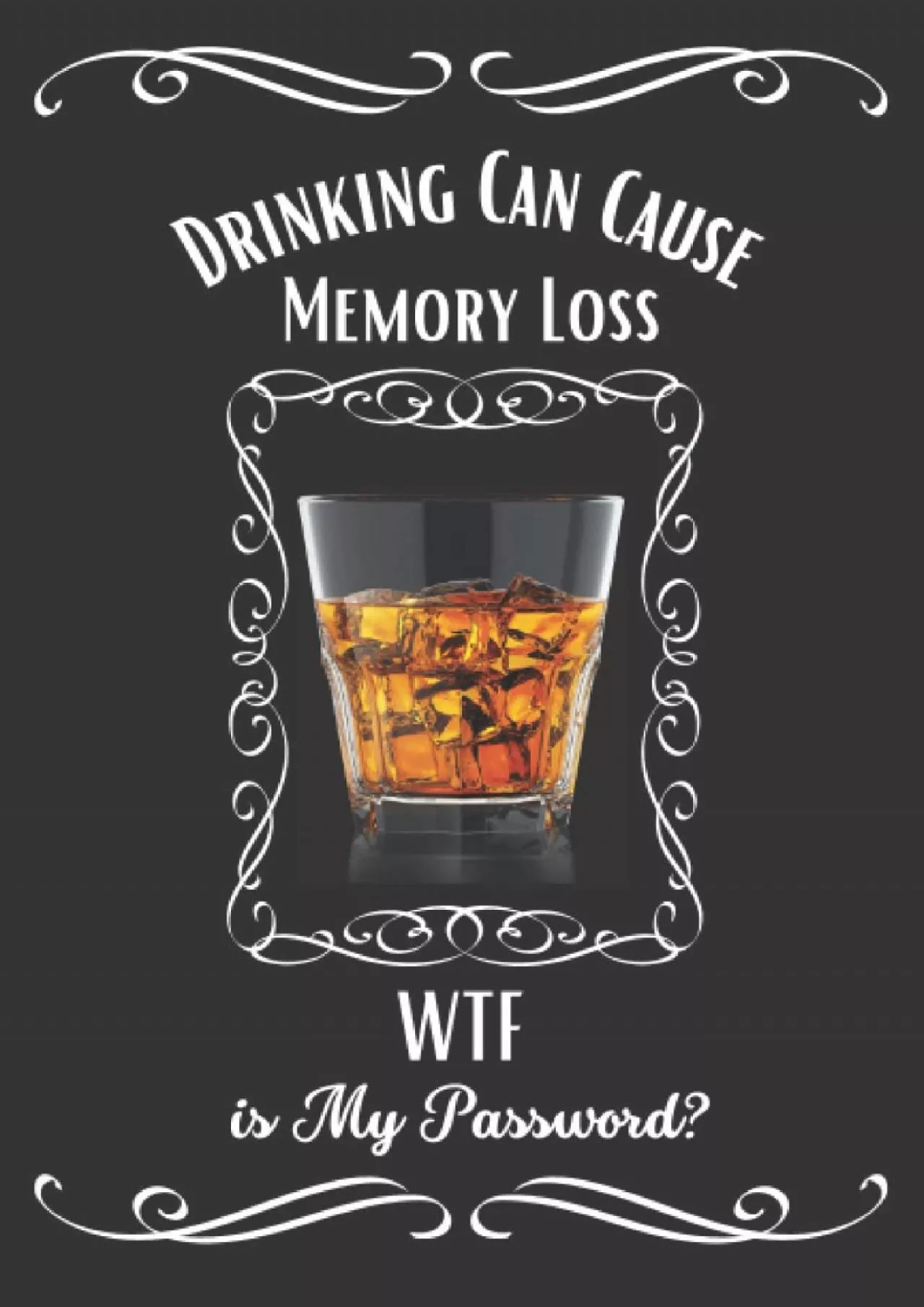 [READING BOOK]-Drinking Can Cause Memory Loss WTF is My Password: Internet Password Keeper