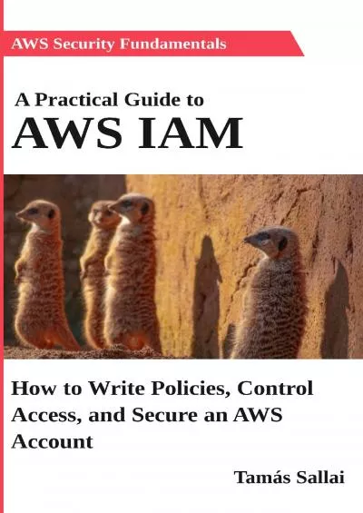 (READ)-A Practical Guide to AWS IAM: How to Write Policies, Control Access, and Secure an AWS Account