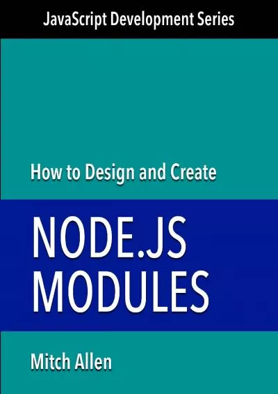 (EBOOK)-How to Design and Create Node.js Modules (JavaScript Development Series Book 2)