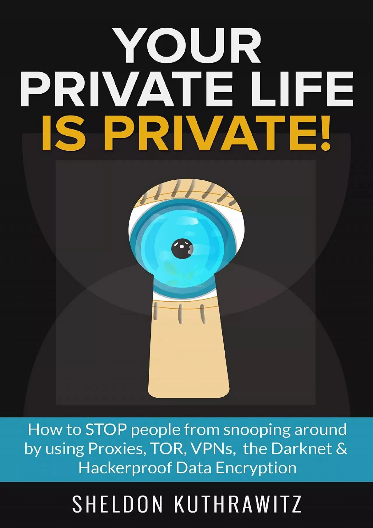 PDF-(READ)-Your Private Life is Private! : How to STOP people from snooping around by using