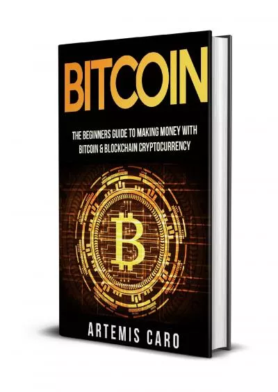 (BOOK)-Bitcoin: The Beginners Guide to Investing in Bitcoin & Understanding Blockchain