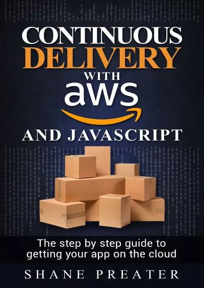 (READ)-Continuous delivery with AWS and JavaScript: The step by step process for getting your app on the cloud