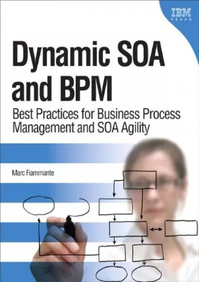 (READ)-Dynamic SOA and BPM: Best Practices for Business Process Management and SOA Agility (IBM Press)