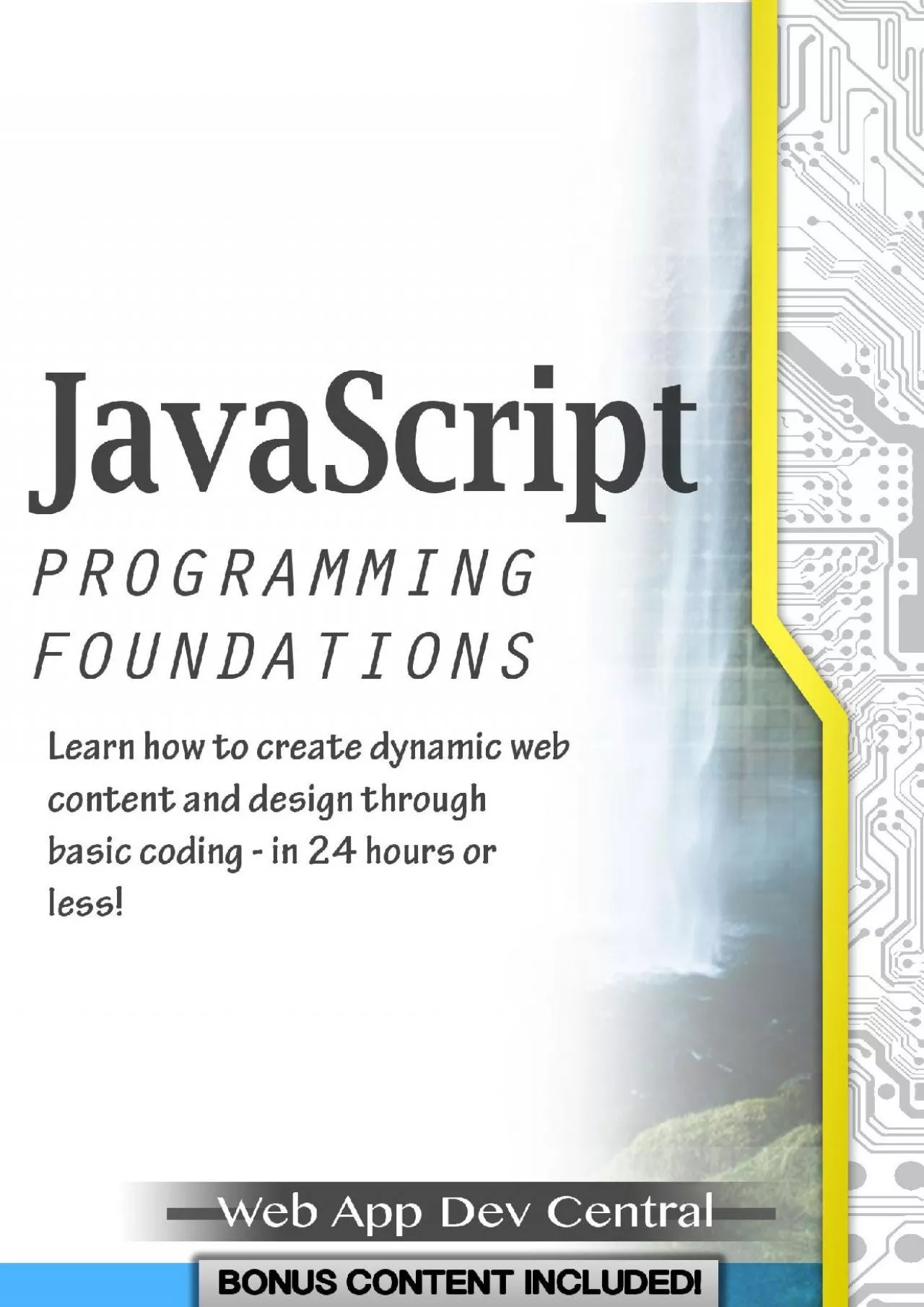 (EBOOK)-JAVASCRIPT: PROGRAMMING FOUNDATIONS (Bonus Content Included): Learn how to create