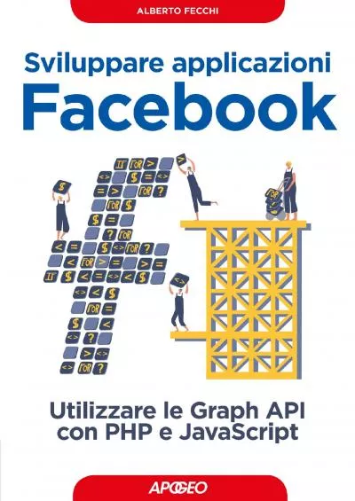 (BOOK)-Sviluppare applicazioni Facebook: utilizzare le Graph API con PHP e JavaScript (Web design Vol. 6) (Italian Edition)