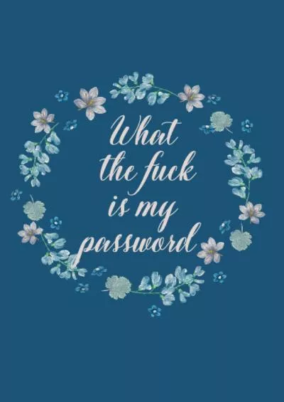 (BOOK)-What the fuck is my password: My Little Book of All Passwords with Alphabetical Tab 6 x 9, 105 Pages