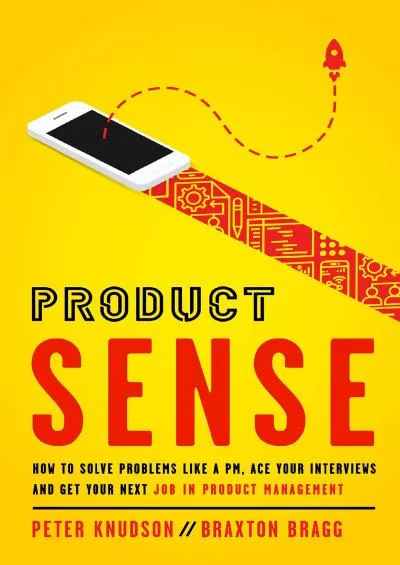 (BOOK)-Product Sense: How to Solve Problems Like a PM, Ace Your Interviews, and Get Your Next Job in Product Management