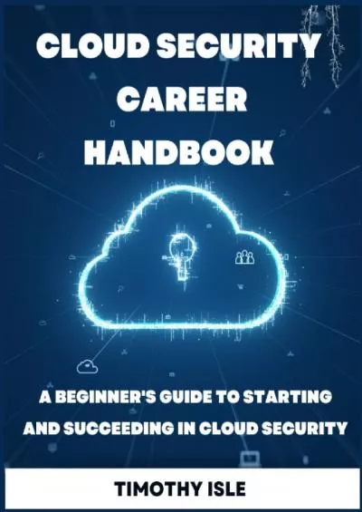 (BOOK)-Cloud Security Career Handbook: A beginner\'s guide to starting and succeeding in Cloud Security