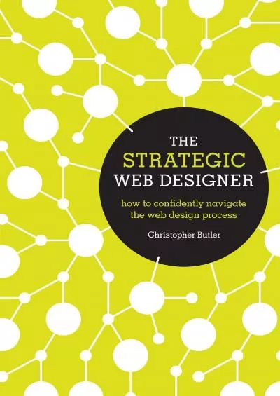 (READ)-The Strategic Web Designer: How to Confidently Navigate the Web Design Process