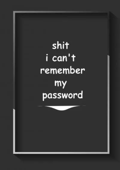 (BOOS)-shit i can\'t remember my password: Organizer, Log Book & Notebook for Passwords (110 Page, Small, 6 x 9 inches)