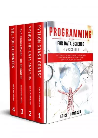 (DOWNLOAD)-Programming for Data Science: 4 Books in 1. The Complete Beginners Guide you Can’t Miss to Master the Era of the Data Economy, using Python, Java, SQL Coding