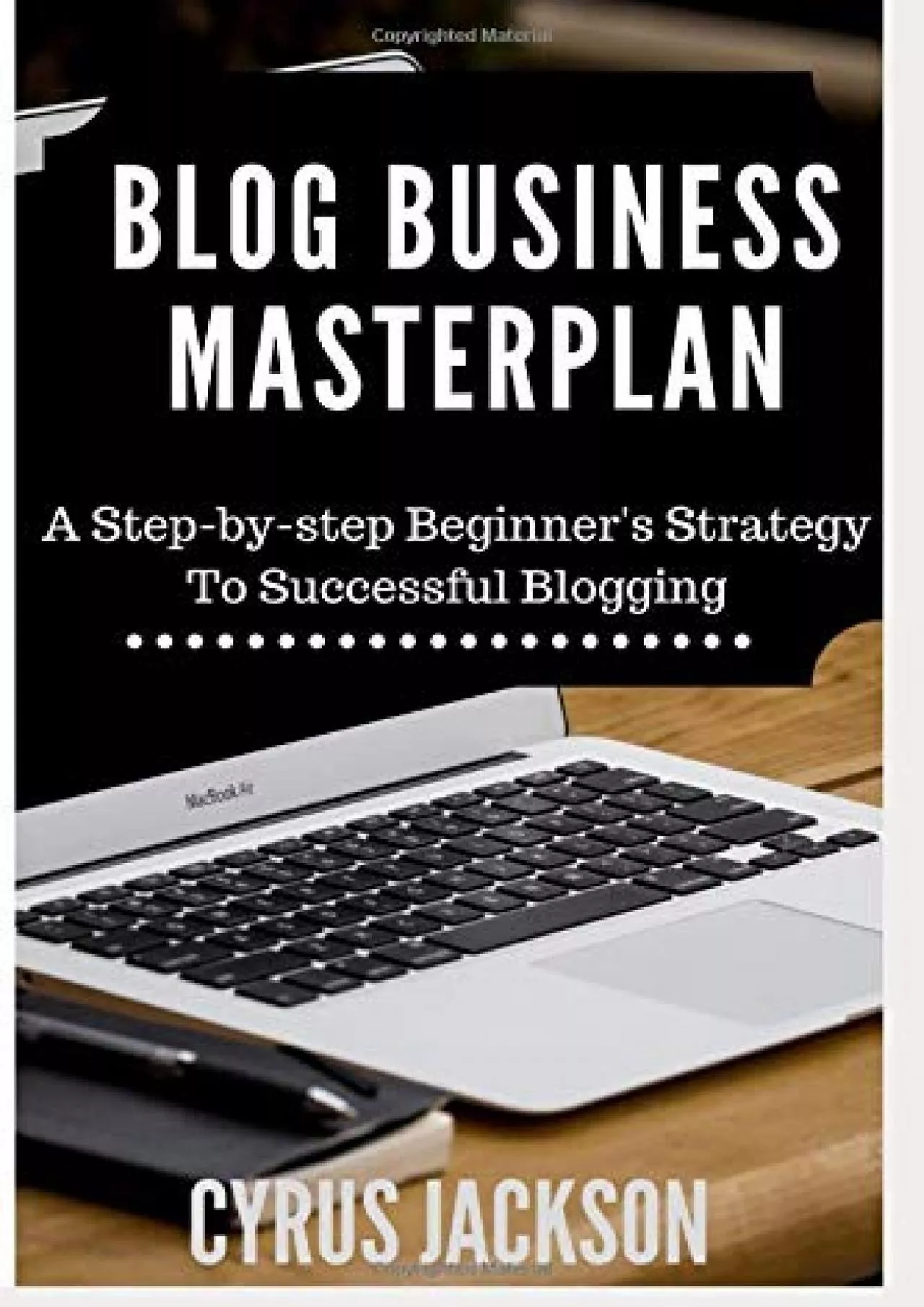 (BOOS)-Blog Business MasterPlan: A Step By Step Beginner\'s Strategy For Successful Blogging