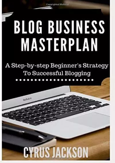 (BOOS)-Blog Business MasterPlan: A Step By Step Beginner\'s Strategy For Successful Blogging