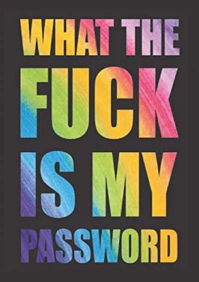(EBOOK)-What The Fuck is My Password: Password Book, Password Log Iook and Internet Password Organizer, Alphabetical Password Book, Logbook To Protect Usernames and ... notebook, password book small 6” x 9”