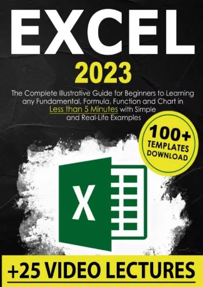 (BOOS)-Excel: The Complete Illustrative Guide for Beginners to Learning any Fundamental, Formula, Function and Chart in Less than 5 Minutes with Simple and Real-Life Examples