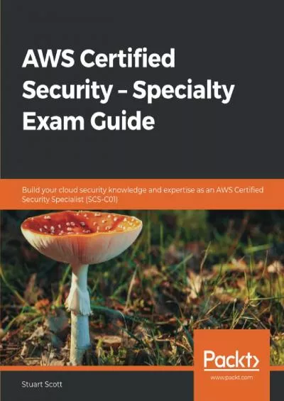 [PDF]-AWS Certified Security – Specialty Exam Guide: Build your cloud security knowledge and expertise as an AWS Certified Security Specialist (SCS-C01)